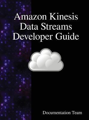 Amazon Kinesis Data Streams Developer Guide(English, Hardcover, Team Documentation)