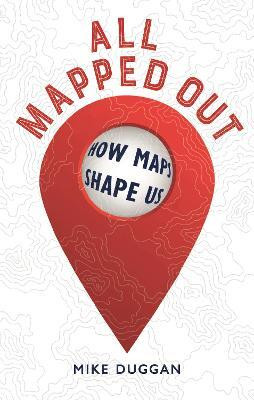 All Mapped Out(English, Hardcover, Duggan Mike)