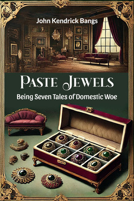 Paste Jewels Being Seven Tales of Domestic Woe(English, Paperback, Bangs John Kendrick)
