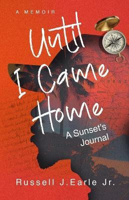 Until I Came Home(English, Paperback, Earle Russell J Jr)