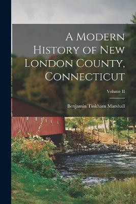 A Modern History of New London County, Connecticut; Volume II(English, Paperback, Marshall Benjamin Tinkham)