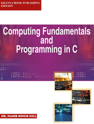 Computing Fundamentals and Programming in C 1 Edition(English, Paperback, Gill Nasib Singh)