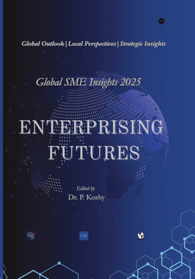 Enterprising Futures: Global SME Insights 2025  - Global Outlook. Local Perspectives. Strategic Insights.(Paperback, Dr. P. Koshy)