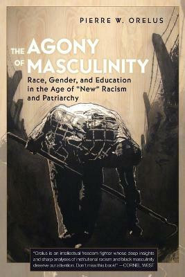 The Agony of Masculinity(English, Paperback, Orelus Pierre W.)