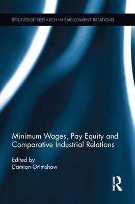 Minimum Wages, Pay Equity, and Comparative Industrial Relations(English, Paperback, Grimshaw Damian)