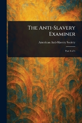 The Anti-Slavery Examiner(English, Paperback, Society American Anti-Slavery)