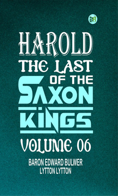 Harold : the Last of the Saxon Kings Volume 06(Paperback, Baron Edward Bulwer Lytton Lytton)