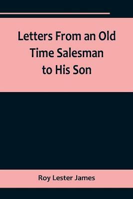 Letters From an Old Time Salesman to His Son(English, Paperback, Lester James Roy)