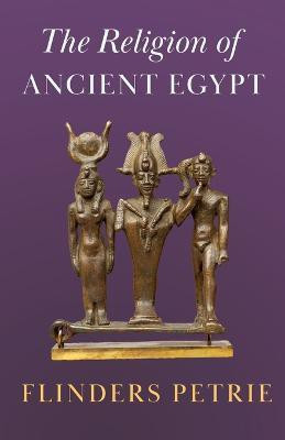 The Religion of Ancient Egypt(English, Paperback, Petrie Flinders)