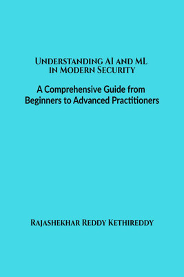 Understanding AI and ML in Modern Security(English, Hardcover, Rajashekhar Reddy Kethireddy)