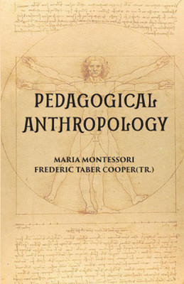 PEDAGOGICAL ANTHROPOLOGY(Paperback, MARIA MONTESSORI, FREDERIC TABER COOPER(Tr.))
