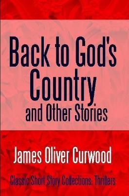 Back to God's Country and Other Stories(English, Paperback, Curwood James Oliver)