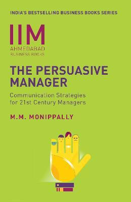 IIMA - The Persuasive Manager  - Communication Strategies For 21st Century Managers(English, Paperback, Monippally M M)