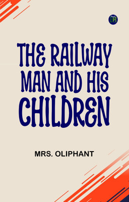 The Railway Man and His Children(Paperback, Mrs. Oliphant)