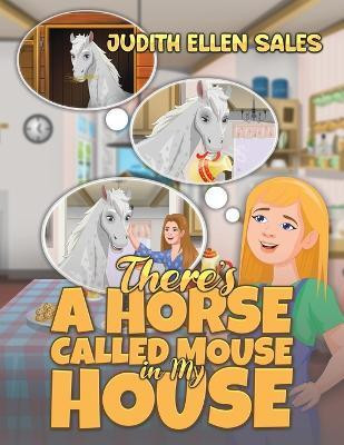 There's a Horse Called Mouse in My House(English, Paperback, Sales Judith Ellen)