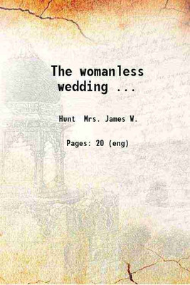 The womanless wedding.. 1918 [Hardcover](Hardcover, Hunt Mrs. James W.)