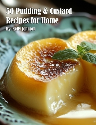 50 Pudding & Custard Recipes for Home(English, Paperback, Johnson Kelly)