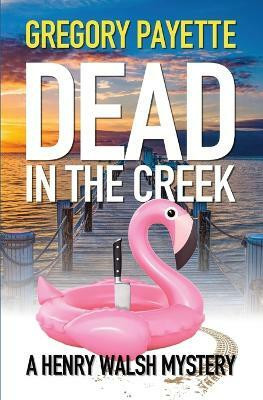 Dead in the Creek(English, Paperback, Payette Gregory)