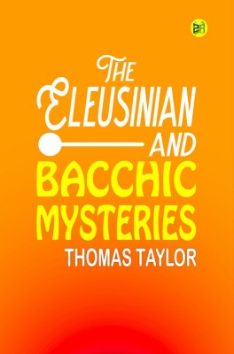 The Eleusinian and Bacchic Mysteries(Paperback, Thomas Taylor)