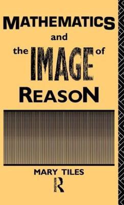 Mathematics and the Image of Reason(English, Hardcover, Tiles Mary)