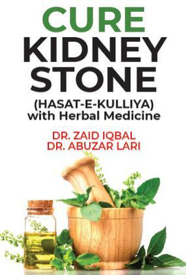 CURE KIDNEY STONE (HASAT E KULLIYA) with Herbal Medicine(English, Paperback, Dr Zaid Iqbal)