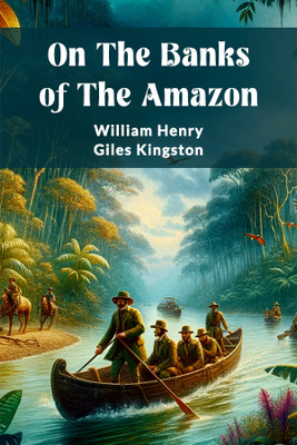 On the Banks of the Amazon (Edition2024)(English, Paperback, Kingston William Henry Giles)