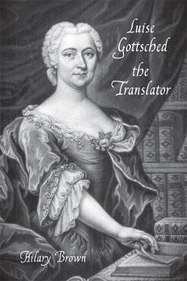 Luise Gottsched the Translator(English, Hardcover, Brown Hilary)