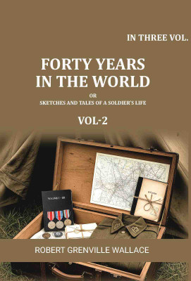 Forty Years in the World: Or, Sketches and Tales of a Soldier's Life 2nd(Paperback, Robert Grenville Wallace)