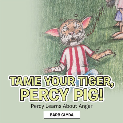 Tame Your Tiger, Percy Pig! Percy Learns About Anger(Paperback, Barb Glyda)