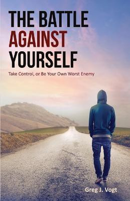 The Battle Against Yourself(English, Paperback, Vogt Greg J)