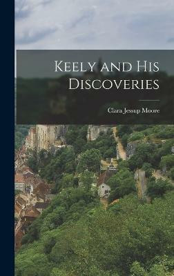 Keely and His Discoveries(English, Hardcover, Moore Clara Jessup)