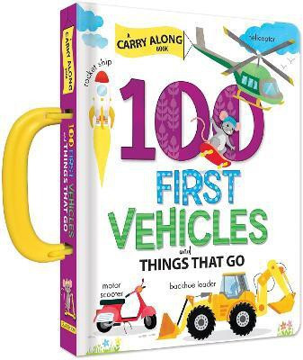 100 First Vehicles and Things That Go: A Carry Along Book(English, Board book, unknown)