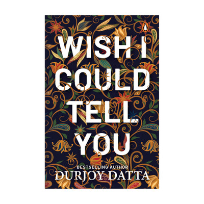 Wish I Could Tell You(English, Paperback, Datta Durjoy)