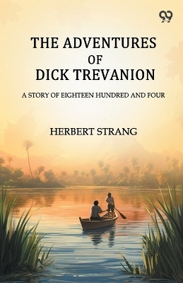 The Adventures Of Dick TrevanionA Story Of Eighteen Hundred And Four (Edition1)(English, Paperback, Strang Herbert)