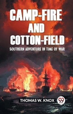 Camp-Fire and Cotton-Field Southern Adventure in Time of War(English, Paperback, W Knox Thomas)