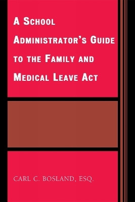 A School Administrator's Guide to the Family and Medical Leave Act(English, Hardcover, Bosland Carl C.)