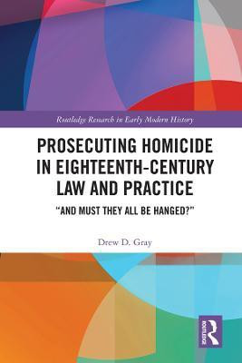 Prosecuting Homicide in Eighteenth-Century Law and Practice(English, Electronic book text, Gray ew D.)