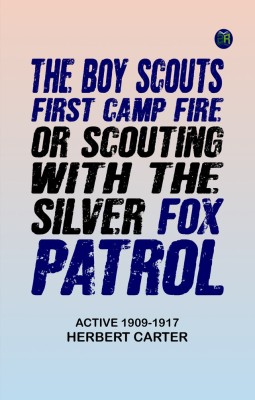 The Boy Scouts' First Camp Fire; or, Scouting with the Silver Fox Patrol(Paperback, active 1909-1917 Herbert Carter)