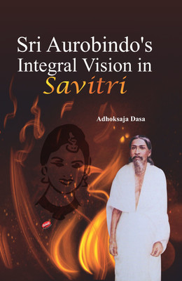 Sri Aurobindo's Integral Vision in Savitri(Hardcover, Adhoksaja Dasa)