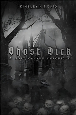 Ghost Dick; A Port Canyon Chronicle(Paperback, Kinsley Kincaid)
