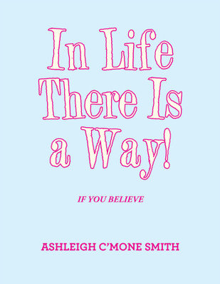 In Life There Is a Way!(English, Paperback, Smith Ashleigh C'Mone)