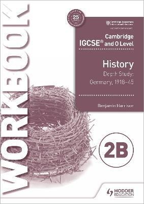 Cambridge IGCSE and O Level History Workbook 2B - Depth study: Germany, 1918-45(English, Paperback, Harrison Benjamin)