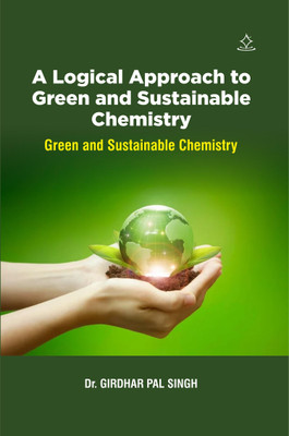 A Logical Approach to Green and Sustainable Chemistry - Green and Sustainable Chemistry(Paperback, Dr. GIRDHAR PAL SINGH)