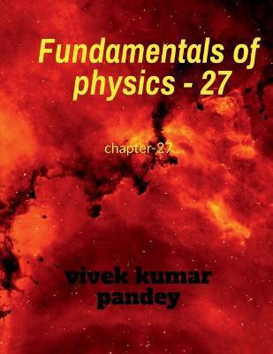 Fundamentals of physics - 27(English, Paperback, Kumar Vivek)