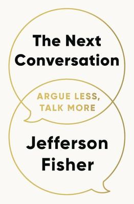 The Next Conversation: Argue Less, Talk More(Paperback, Jefferson Fisher)