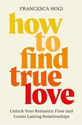 How to Find True Love(English, Hardcover, Hogi Francesca)