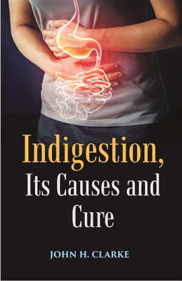 Indigestion, Its Causes and Cure(Paperback, John H. Clarke)