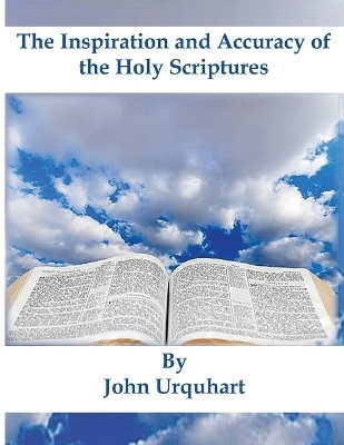 The Inspiration and Accuracy of the Holy Scriptures(English, Paperback, Urquhart John)