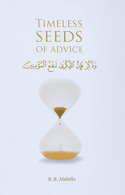 Timeless Seeds of Advice: The Sayings of Prophet Muhammad ﷺ, Ibn Taymiyyah, Ibn al-Qayyim, Ibn al-Jawzi and Other Prominent Scholars in Bringing Comfort and Hope to the Soul(Paperback, B B Abdulla () Timeless Seeds of Advice: The Sayings of Prophet Muhammad ﷺ, Ibn Taymiyyah, Ibn al-Qayyim, Ibn al-Jawzi and Other Prominent Scholars in Bringing Comfort and Hope to the Soul(Paperback, B B Abdulla ()