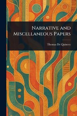 Narrative and Miscellaneous Papers(English, Paperback, de Quincey Thomas)